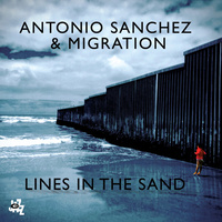 Antonio Sanchez & Migration - Lines In The Sand