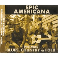 various artists - Epic Americana: Pre-war Blues, Country & Folk / 3CD set