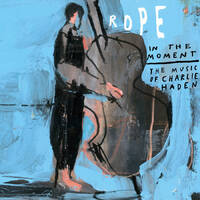 Rope - In the Moment: The Music of Charlie Haden