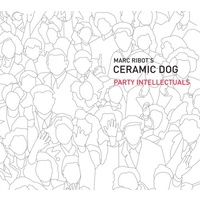 Marc Ribot's Ceramic Dog - Party Intellectuals