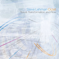 Steve Lehman Octet - Travail, Transformation & Flow