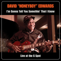 David "Honeyboy" Edwards - I'm Gonna Tell You Something That I Know: Live at the G Spot