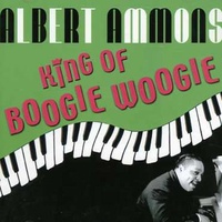 Albert Ammons - King of Boogie Woogie