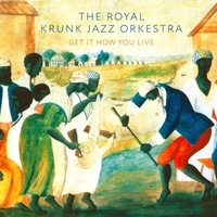 Royal Krunk Jazz Orkestra - Get It How You Live