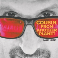 Aaron Whitby -  Cousin From Another Planet