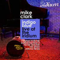 Mike Clark - Indigo Blue: live at the iridium