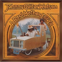 Johnny "Guitar" Watson - A Real Mother For Ya