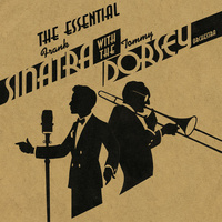 Frank Sinatra & Tommy Dorsey - The Essential Frank Sinatra with the Tommy Dorsey Orchestra