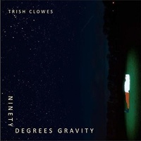 Trish Clowes - Ninety Degrees Gravity
