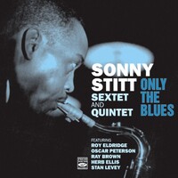 Sonny Stitt Sextet and Quintet - Only the Blues