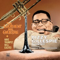 Dizzy Gillespie - The Ebullient Mr. Gillespie + Have Trumpet, Will Excite!