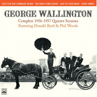 George Wallington - Complete 1956-1957 Quintet Sessions featuring Donald Byrd & Phil Woods / 2CD set