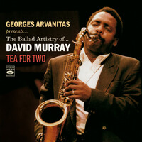 Georges Arvanitas & David Murray - Georges Arvanitas Presents...  - The Ballad Artistry of... David Murray · Tea For Two