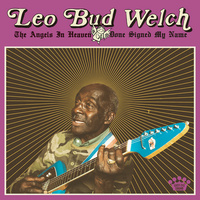 Leo Bud Welch - Angels In Heaven Done Signed My Name