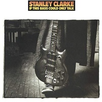Stanley Clarke - If This Bass Could Only Talk