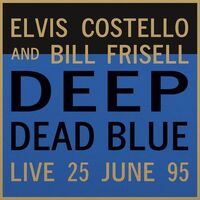 Elvis Costello and Bill Frisell - Deep Dead Blue  Live 25 June 95 - 180g Vinyl LP