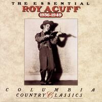 Roy Acuff - The Essential Roy Acuff 1936-1949
