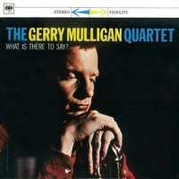 Gerry Mulligan Quartet - What Is There to Say ?