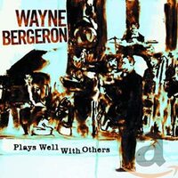 Wayne Bergeron - Plays Well With Others