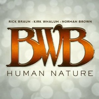 Rick Braun, Kirk Whalum, Norman Brown / BWB - Human Nature