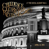 Creedence Clearwater Revival - At the Royal Albert Hall, April 14, 1970