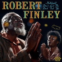 Robert Finley - Hallelujah! Don't Let The Devil Fool Ya