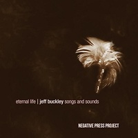 Negative Press Project - Eternal Life: Jeff Buckley Songs and Sounds