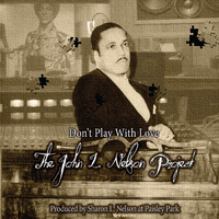 The John L. Nelson Project  - Don’t Play With Love