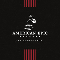 Various Artists - American Epic: The Soundtrack