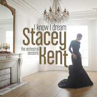 Stacey Kent - I know I dream: the orchestral sessions