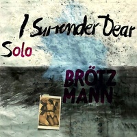 Peter Brötzmann - Solo: I Surrender Dear