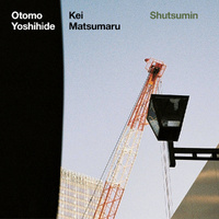 Otomo Yoshihide & Kei Matsumaru - Shutsumin
