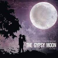 Daniel Champagne - The Gypsy Moon Volume 1