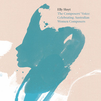 Elly Hoyt - The Composers’ Voice: Celebrating Australian Women Composers