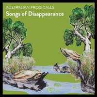 Australian Frog Calls - Songs of Disappearance