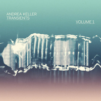 Andrea Keller - Transients Volume 1