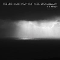 Mike Nock + Hamish Stuart + Julien Wilson + Jonathan Zwartz - This World