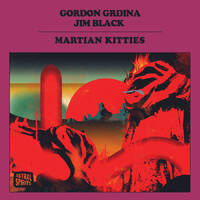 Gordon Grdina & Jim Black - Martian Kitties