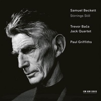 Trevor Bača / Jack Quartet / Paul Griffiths - Samuel Beckett: Stirrings Still