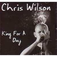 Chris Wilson - King for a Day