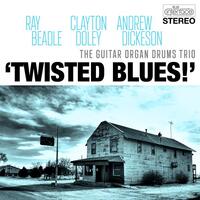 Ray Beadle, Clayton Doley & Andrew Dickeson / The Guitar Organ Drums Trio - Twisted Blues !