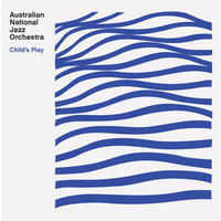 Australian National Jazz Orchestra - Child's Play