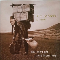 Kim Sanders - You Can't Get There From Here