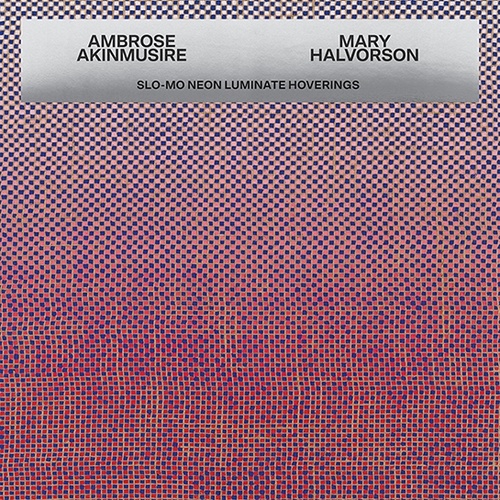 Ambrose Akinmusire + Mary Halvorson - Slo-Mo Neon Luminate Hoverings