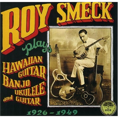 Roy Smeck - Roy Smeck plays Hawaiian Guitar Banjo Ukulele & Guitar 1926-1949