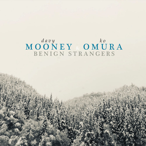 Dave Mooney & Ko Omura - Benign Strangers