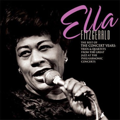 Ella Fitzgerald - The Best Of The Concert Years: Trios & Quartets From The Great Jazz AtThe Philharmonic Concerts