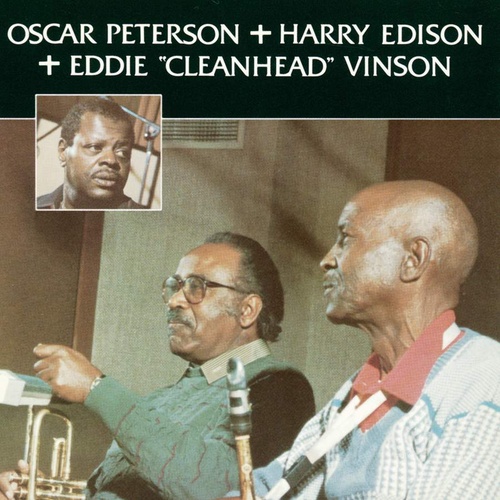 Oscar Peterson + Harry Edison + Eddie "Cleanhead" Vinson - Oscar Peterson + Harry Edison + Eddie "Cleanhead" Vinson