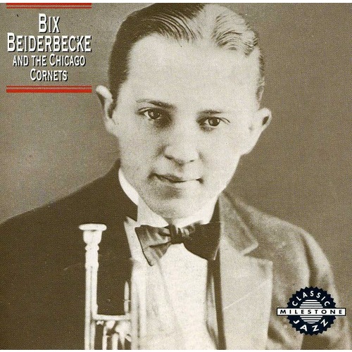 Bix Beiderbecke - Bix Beiderbecke and the Chicago Cornets