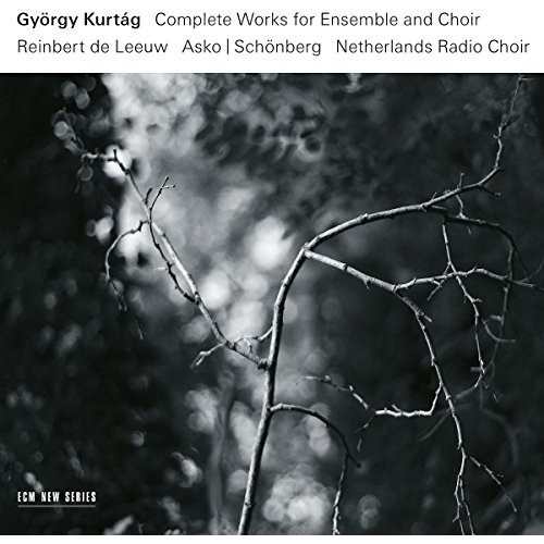 Gyorgy Kurtag - Complete Works for Ensemble and Choir
